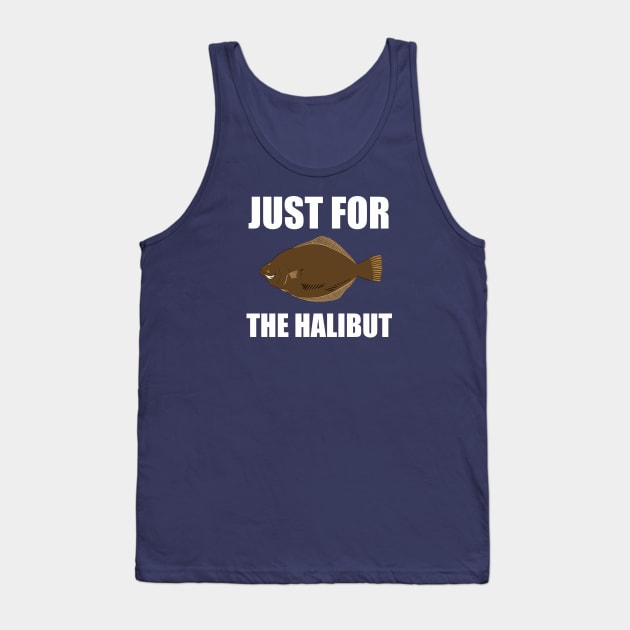 Just for the halibut - puns are life Tank Top by @johnnehill